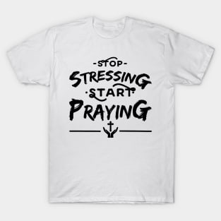 'Stop Stressing Start Praying' Religion Shirt T-Shirt